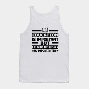 Education is important, but playing the guitar is importanter Tank Top